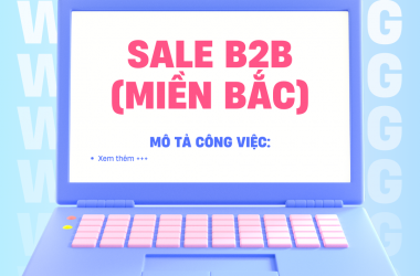 TUYỂN DỤNG NHÂN VIÊN KINH DOANH B2B (MIỀN BẮC)