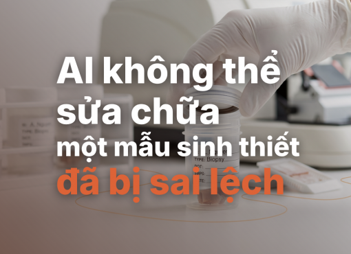 AI không thể sửa chữa một mẫu sinh thiết đã bị sai lệch